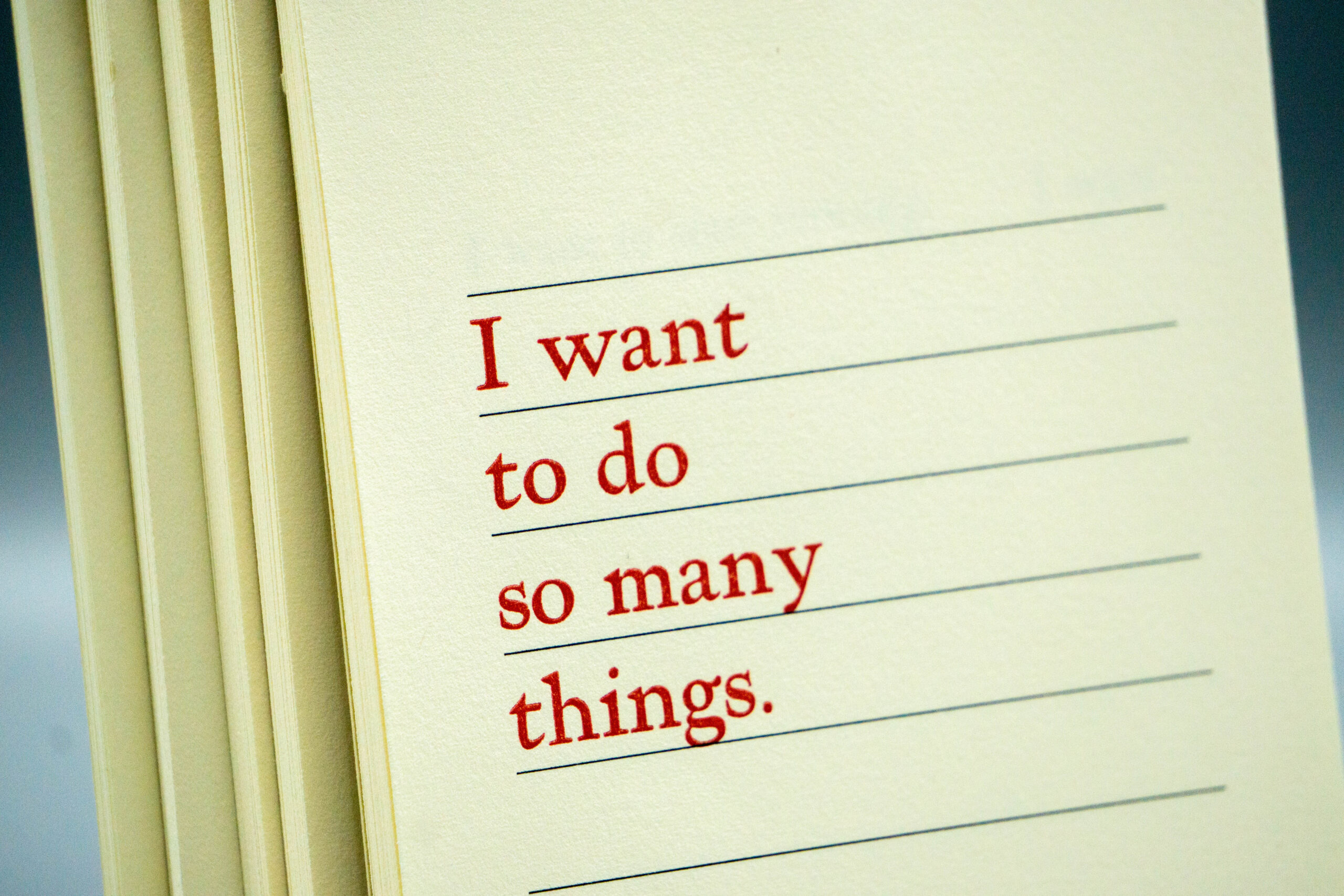 I want to do so many things